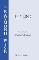 Cover icon of I'll Stand sheet music for choir (SATB: soprano, alto, tenor, bass) by Raymond Wise, intermediate skill level