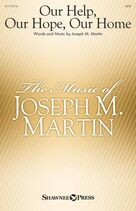 Cover icon of Our Help, Our Hope, Our Home sheet music for choir (SATB: soprano, alto, tenor, bass) by Joseph M. Martin, intermediate skill level