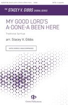 Cover icon of My Good Lord's a-Done-a Been Here (arr. Stacey V. Gibbs) sheet music for choir (SATB: soprano, alto, tenor, bass)  and Stacey V. Gibbs, intermediate skill level