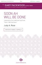 Cover icon of Soon Ah Will Be Done sheet music for choir (SATB: soprano, alto, tenor, bass) by Judy A. Rose, intermediate skill level