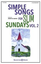 Cover icon of Simple Songs for Slim Sundays, Volume 2 sheet music for choir by Joseph M. Martin, intermediate skill level