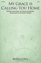 Cover icon of My Grace Is Calling You Home (arr. Stewart Harris) sheet music for choir (SATB: soprano, alto, tenor, bass) by Diane Hannibal and Stewart Harris, intermediate skill level
