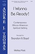 Cover icon of I Wanna Be Ready! (arr. Brandon A. Boyd) sheet music for choir (SATB: soprano, alto, tenor, bass) by Contemporary African-American Spiritual Setting and Brandon A. Boyd, intermediate skill level