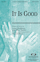 Cover icon of It Is Good sheet music for choir (SATB: soprano, alto, tenor, bass) by Lynn DeShazo, Wes Tuttle and Harold Ross, intermediate skill level