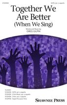Cover icon of Together We Are Better (When We Sing) sheet music for choir (SATB: soprano, alto, tenor, bass) by Greg Gilpin, intermediate skill level