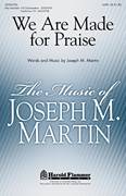 Cover icon of We Are Made For Praise sheet music for choir (SATB: soprano, alto, tenor, bass) by Joseph M. Martin, intermediate skill level