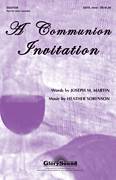 Cover icon of A Communion Invitation sheet music for choir (SATB: soprano, alto, tenor, bass) by Heather Sorenson and Joseph M. Martin, intermediate skill level