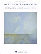 Cover icon of Between Here And Gone sheet music for voice, piano or guitar by Mary Chapin Carpenter, intermediate skill level