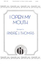 Cover icon of I Open My Mouth (I Won't Turn Back) sheet music for choir (SATB: soprano, alto, tenor, bass) by Andre Thomas, intermediate skill level