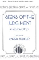 Cover icon of Signs Of The Judg Ment sheet music for choir (SATB: soprano, alto, tenor, bass) by Mark Butler and Miscellaneous, intermediate skill level