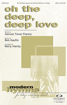 Cover icon of Oh The Deep Deep Love sheet music for choir (SATB: soprano, alto, tenor, bass) by Marty Hamby, Bob Kauflin and Samuel Trevor Francis, intermediate skill level