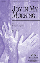 Cover icon of Joy In My Morning sheet music for choir (SATB: soprano, alto, tenor, bass) by BJ Davis and Peter Gagnon, intermediate skill level