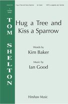 Cover icon of Hug A Tree and Kiss A Sparrow sheet music for choir (SATB: soprano, alto, tenor, bass) by Ian Good and Kim Baker, intermediate skill level