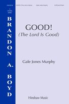 Cover icon of Good! (The Lord Is Good) sheet music for choir (SATB: soprano, alto, tenor, bass) by Gale Jones Murphy, intermediate skill level