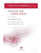 Cover icon of He's Jus' The Same Today sheet music for choir (SATB: soprano, alto, tenor, bass) by Michael A. Jones, intermediate skill level