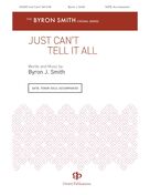 Cover icon of Just Can't Tell It All sheet music for choir (SATB: soprano, alto, tenor, bass) by Byron Smith, intermediate skill level