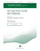 Cover icon of Let Me Not Lose My Dream sheet music for choir (SATB: soprano, alto, tenor, bass) by Sam Scheibe and Georgia Douglass Johnson, intermediate skill level