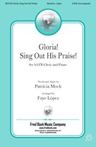 Cover icon of Gloria! Sing Out His Praise! (arr. Faye Lopez) sheet music for choir (SATB: soprano, alto, tenor, bass) by Patricia Mock and Faye Lopez, intermediate skill level