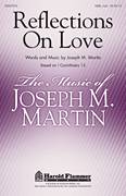 Cover icon of Reflections On Love sheet music for choir (SATB: soprano, alto, tenor, bass) by Joseph M. Martin, intermediate skill level