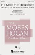 Cover icon of I'll Make The Difference (A Song Of Hope For Singers Around The World) sheet music for choir (SATB: soprano, alto, tenor, bass) by Moses Hogan, intermediate skill level