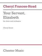 Cover icon of Your Servant, Elizabeth sheet music for orchestra/band (choral score) by Cheryl Frances-Hoad, classical score, intermediate skill level