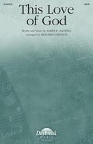 Cover icon of This Love Of God (arr. Heather Sorenson) sheet music for choir (SATB: soprano, alto, tenor, bass) by Amber R. Maxwell and Heather Sorenson, intermediate skill level