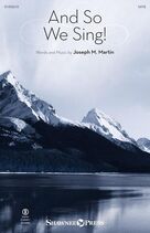 Cover icon of And So We Sing! sheet music for choir (SATB: soprano, alto, tenor, bass) by Joseph M. Martin, intermediate skill level