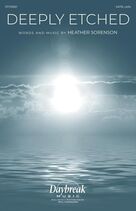 Cover icon of Deeply Etched sheet music for choir (SATB: soprano, alto, tenor, bass) by Heather Sorenson, intermediate skill level