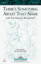 Cover icon of There's Something About That Name (with His Name Is Wonderful) sheet music for choir (SATB: soprano, alto, tenor, bass) by Audrey Mieir and Stan Pethel, intermediate skill level