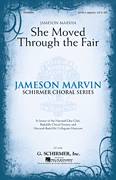 Cover icon of She Moved Thro' The Fair (She Moved Through The Fair) sheet music for choir (SATB: soprano, alto, tenor, bass) by Jameson Marvin and Miscellaneous, intermediate skill level