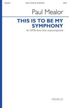 Cover icon of This Is To Be My Symphony sheet music for choir (SATB Divisi) by Paul Mealor and William Henry Channing, intermediate skill level
