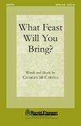 Cover icon of What Feast Will You Bring? sheet music for choir (SATB: soprano, alto, tenor, bass) by Charles McCartha, intermediate skill level