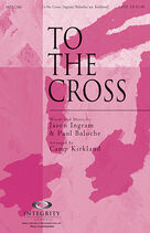 Cover icon of To The Cross (complete set of parts) sheet music for orchestra/band (Orchestra) by Jason Ingram, Camp Kirkland and Paul Baloche, intermediate skill level