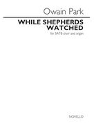 Cover icon of While Shepherds Watched sheet music for choir (SATB: soprano, alto, tenor, bass) by Owain Park, classical score, intermediate skill level