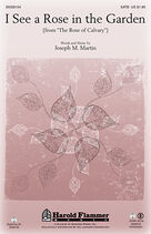 Cover icon of I See A Rose In The Graden sheet music for choir (SATB: soprano, alto, tenor, bass) by Joseph M. Martin, intermediate skill level