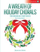 Cover icon of A Wreath Of Holiday Chorals (Collection) sheet music for choir by Greg Gilpin and Miscellaneous, intermediate skill level