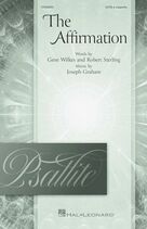 Cover icon of The Affirmation sheet music for choir (SATB: soprano, alto, tenor, bass) by Joseph Graham, Gene Wilkes and Robert Sterling, intermediate skill level