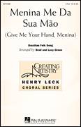 Cover icon of Menina Me Da Sua Mao (Give Me Your Hand, Menina) sheet music for choir (2-Part) by Brad Green, Brazilian Folk Song and Lucy Green, intermediate duet
