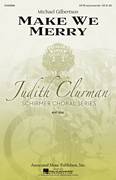Cover icon of Make We Merry sheet music for choir (SATB: soprano, alto, tenor, bass) by Judith Clurman and Michael Gilbertson, intermediate skill level