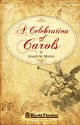 Cover icon of A Celebration Of Carols sheet music for choir (SATB: soprano, alto, tenor, bass) by Joseph M. Martin, intermediate skill level