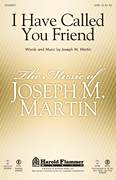Cover icon of I Have Called You Friend sheet music for choir (SATB: soprano, alto, tenor, bass) by Joseph M. Martin, intermediate skill level