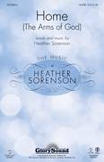 Cover icon of Home (The Arms Of God) sheet music for choir (SATB: soprano, alto, tenor, bass) by Heather Sorenson, intermediate skill level