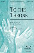 Cover icon of To The Throne sheet music for choir (SATB: soprano, alto, tenor, bass) by J. Daniel Smith and Mark Condon, intermediate skill level