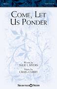 Cover icon of Come, Let Us Ponder sheet music for choir (SATB: soprano, alto, tenor, bass) by Craig Curry and Julie Myers, intermediate skill level