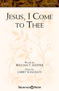 Cover icon of Jesus, I Come sheet music for choir (SATB: soprano, alto, tenor, bass) by Larry Shackley and William T. Sleeper, intermediate skill level