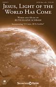 Cover icon of Jesus, Light Of The World Has Come sheet music for choir (SATB: soprano, alto, tenor, bass) by Ruth Elaine Schram, intermediate skill level