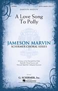 Cover icon of A Love Song To Polly sheet music for choir (SATB: soprano, alto, tenor, bass) by Jameson Marvin, intermediate skill level