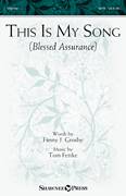 Cover icon of This Is My Song (Blessed Assurance) sheet music for choir (SATB: soprano, alto, tenor, bass) by Tom Fettke and Fanny J. Crosby, intermediate skill level