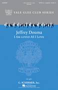 Cover icon of I Am Loved As I Love sheet music for choir (SATB: soprano, alto, tenor, bass) by Jeffrey Douma, classical score, intermediate skill level