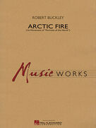Cover icon of Arctic Fire (COMPLETE) sheet music for concert band by Robert Buckley, intermediate skill level